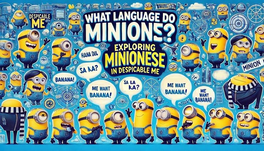 What Language Do Minions Speak? Exploring Minionese in Despicable Me